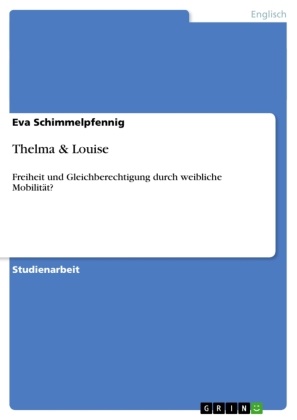 Eva Schimmelpfennig - Thelma & Louise Freiheit und Gleichberechtigung durch weibliche Mobilität?