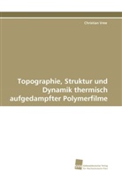 Christian Vree - Topographie, Struktur und Dynamik thermisch aufgedampfter Polymerfilme