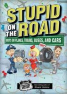 Leland Gregory - Stupid on the Road: Idiots on Planes, Trains, Buses, and Cars