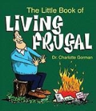 Charlotte Gorman, Peter Standley - The Little Book of Living Frugal