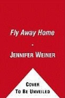 Jennifer Weiner - Fly Away Home