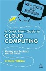 Dr Mark I Williams, Mark Williams, Mark I Williams, Mark I. Williams - A Quick Start Guide To Cloud Computing