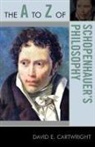 David E Cartwright, David E. Cartwright, David Edgar Cartwright - The a to Z of Schopenhauer's Philosophy