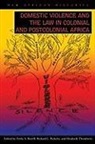 Emily S. (EDT)/ Roberts Burrill, Emily S. Burrill, Richard L. Roberts, Elizabeth Thornberry - Domestic Violence and the Law in Colonial and Postcolonial