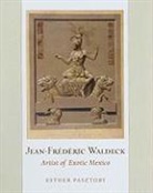 Esther Pasztory - Jean-frederic Waldeck Artist of Exotic Mexico