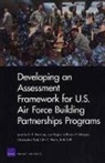 Joe Hogler, Jefferson P. Marquis, Jennifer D. P. Moroney, Christoher Paul, John E. Peters - Developing an Assessment Framework for U.S. Air Force Building Partnerships Programs
