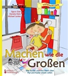 Ede, Sigru Eder, Sigrun Eder, Klei, Daniel Klein, Daniela Klein... - Machen wie die Großen - Was Kinder und ihre Eltern über Pipi und Kacke wissen sollen