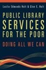 Glen E. Holt, Leslie Edmonds Holt, Leslie Edmonds/ Holt Holt - Public Library Services for the Poor