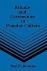 Browne, Ray B Browne, Ray B. Browne - Rituals and Ceremonies in Popular Culture