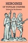 Browne, Ray B Browne, Ray B. Browne, Ray Broadus Browne - Heroines of Popular Culture