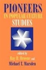 Ray B. Browne, Ray B Browne, Ray B. Browne, Michael T. Marsden - Pioneers in Popular Culture Studies