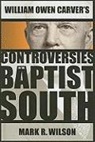 Mark R. Wilson - William Owen Carver''s Controversies in the Baptist South