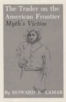Howard R. Lamar, Kristin Emig Parsons - The Trader on the American Frontier: Myth's Victim