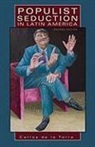 Carlos De La Torre, Carlos de la Torre - Populist Seduction in Latin America