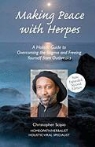 Christopher Scipio - Making Peace with Herpes: A Holistic Guide to Overcoming the Stigma and Freeing Yourself from Outbreaks