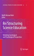 Wolff-Michae Roth, Wolff-Michael Roth - Re/Structuring Science Education