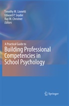 Ray W Christner, Ray W. Christner, Timothy M Lionetti, Timothy M. Lionetti, Edwar P Snyder, Edward P Snyder... - A Practical Guide to Building Professional Competencies in School Psychology
