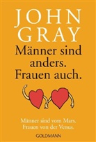 John Gray - Männer sind anders. Frauen auch.