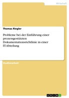 Thomas Riegler - Probleme bei der Einführung einer prozessgestützten Dokumentationsrichtlinie in einer IT-Abteilung