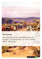 Ilona Sontag - Die phantastischen Erzählformen im Kapitel "Landeskunde" in Uwe Timms Werk "Morenga"