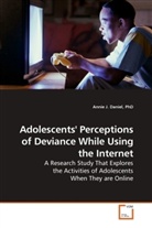 Annie J. Daniel, PhD Daniel, PhD Annie J Daniel - Adolescents' Perceptions of Deviance While Using the Internet