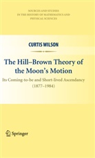 Curtis Wilson - The Hill-Brown Theory of the Moon's Motion