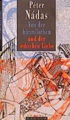 Péter Nádas - Von der himmlischen und der irdischen Liebe