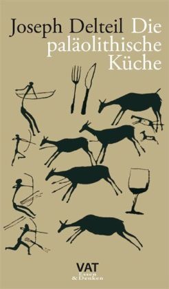 Joseph Delteil - Die paläolithische Küche Essay