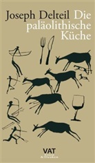 Joseph Delteil - Die paläolithische Küche