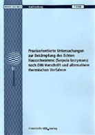 D. Grosser - Praxisorientierte Untersuchungen zur Bekämpfung des Echten Hausschwamms (Serpula lacrymans) nach DIN-Vorschrift und alternativen thermischen Verfahren. Abschlussbericht.