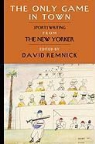 David (EDT) Remnick, David Remnick - The Only Game in Town