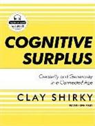 Clay Shirky, Kevin Foley - Cognitive Surplus: Creativity and Generosity in a Connected Age (Audio book)