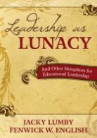 Fenwick W. English, Fenwick W. Lumby English, Jacky Lumby, Jacky English Lumby - Leadership As Lunacy