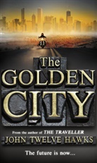 John Hawks, John T Hawks, John Twelve Hawks, John Twelve Hawks - The Golden City