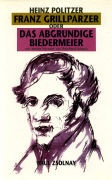 Heinz Politzer - Franz Grillparzer Oder das abgründige Biedermeier. Vorw. v. Reinhard Urbach