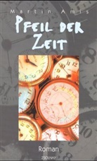 Martin Amis - Pfeil der Zeit