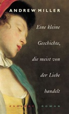 Andrew Miller - Eine kleine Geschichte, die meist von der Liebe handelt