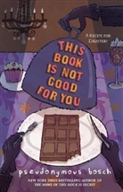 Pseudonymous Bosch, Gilbert Ford - This Book Is Not Good for You