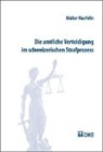 Walter Haefelin - Die amtliche Verteidigung im schweizerischen Strafprozess