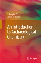 James H Burton, James H. Burton, T Dougla Price, T Douglas Price, T. D. Price, T. Douglas Price - An Introduction to Archaeological Chemistry