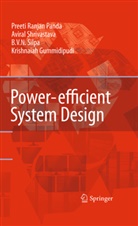 Krishnaiah Gummidipudi, Preeti Ranja Panda, Preeti Ranjan Panda, Avi Shrivastava, Aviral Shrivastava, B V Silpa... - Power-efficient System Design