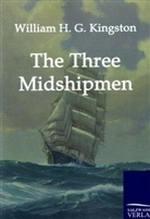 William H G Kingston, William H. Kingston, William H. G. Kingston - The Three Midshipmen