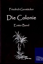 Friedrich Gerstäcker - Die Colonie. Bd.1
