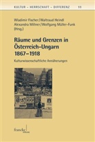 Regina Bendix, Andrei Corbea-Hoisie, Margit Feischmidt, Wladimir Fischer, Waltraud Heindl, Viktoriya Hryaban... - Räume und Grenzen in Österreich-Ungarn 1867 - 1918