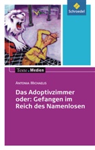 Antonia Michaelis - Das Adoptivzimmer oder: Gefangen im Reich des Namenlosen, Textausgabe mit Materialien