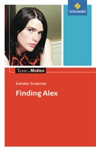 Kathrin Schrocke, Ingri Hintz, Ingrid Hintz, Kathrin Schrocke - Finding Alex, Textausgabe mit Materialien