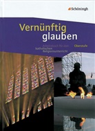 Reinhard Kratz, Isabel Meckel, Thomas Menges, Wolfgang Michalke-Leicht, Michaela Montag, Günter Nagel... - Vernünftig glauben - Arbeitsbuch für den katholischen Religionsunterricht in der gymnasialen Oberstufe