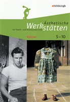 Iris Kolhoff-Kahl - Ästhetische Werkstätten im Textil- und Kunstunterricht: Körper