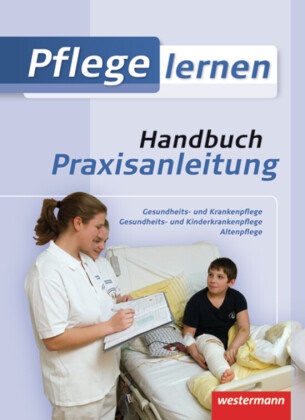 Katj Baader, Katja Baader, Sonj Engel, Sonja Engel, Sonja u a Engel, … - Pflege lernen: Handbuch Praxisanleitung Handbuch Praxisanleitung Schulbuch