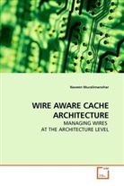 Naveen Muralimanohar - WIRE AWARE CACHE ARCHITECTURE